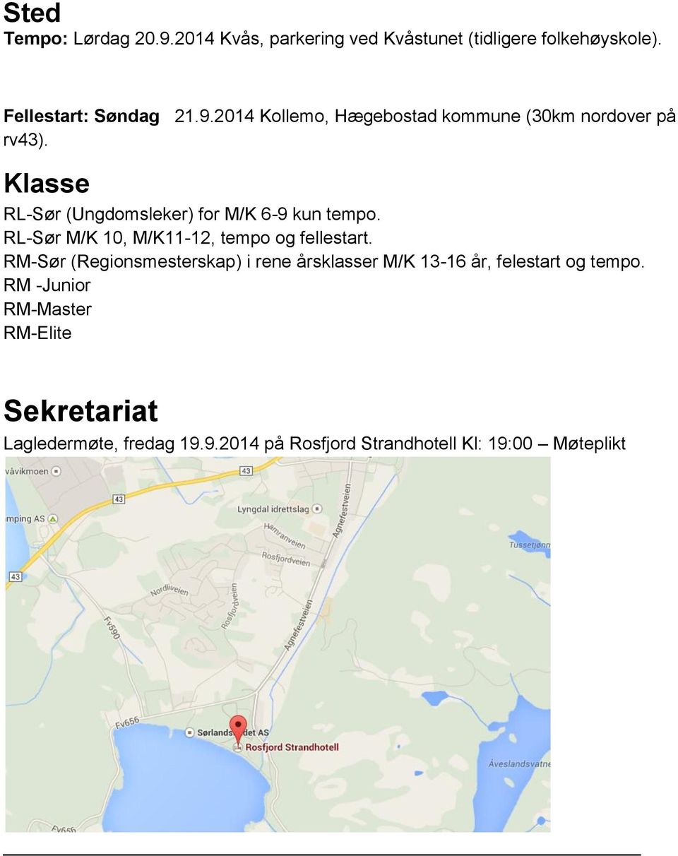 RM-Sør (Regionsmesterskap) i rene årsklasser M/K 13-16 år, felestart og tempo.