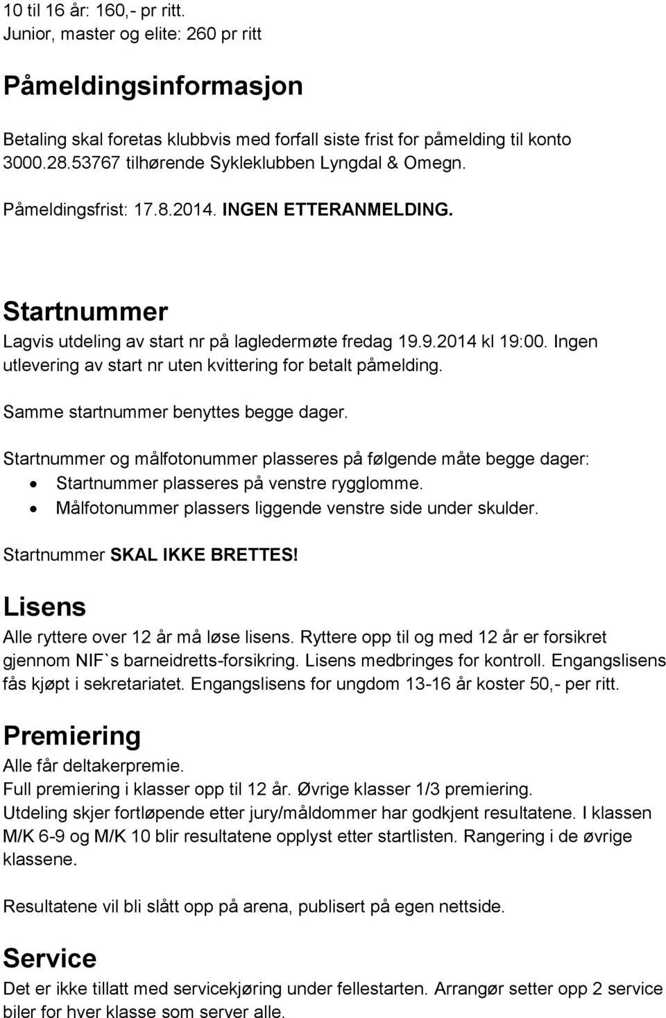 Ingen utlevering av start nr uten kvittering for betalt påmelding. Samme startnummer benyttes begge dager.