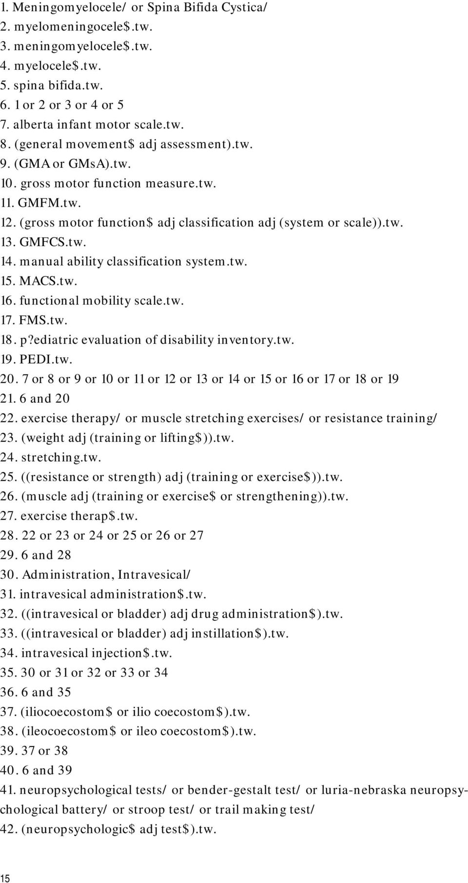 manual ability classification system.tw. 15. MACS.tw. 16. functional mobility scale.tw. 17. FMS.tw. 18. p?ediatric evaluation of disability inventory.tw. 19. PEDI.tw. 20.