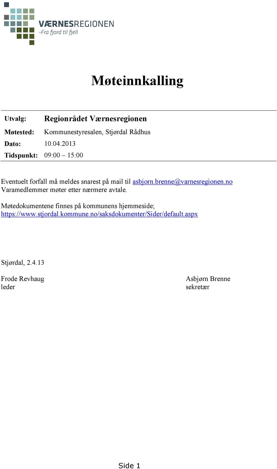 må meldes snarest på mail til asbjorn.brenne@varnesregionen.no Varamedlemmer møter etter nærmere avtale.