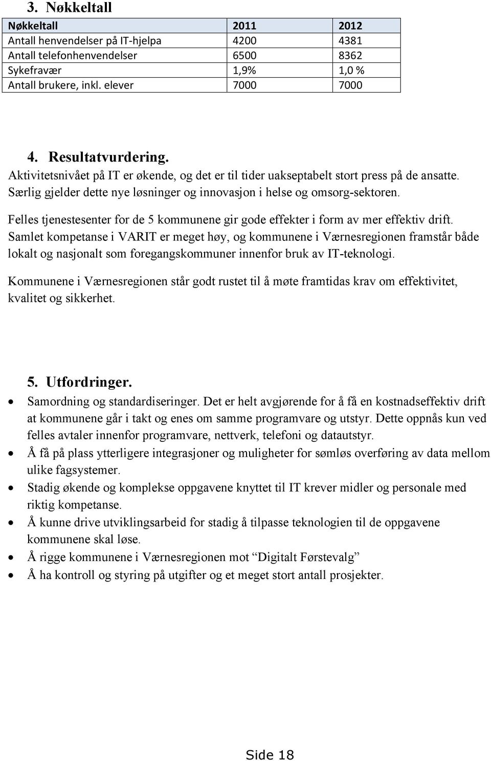 Felles tjenestesenter for de 5 kommunene gir gode effekter i form av mer effektiv drift.