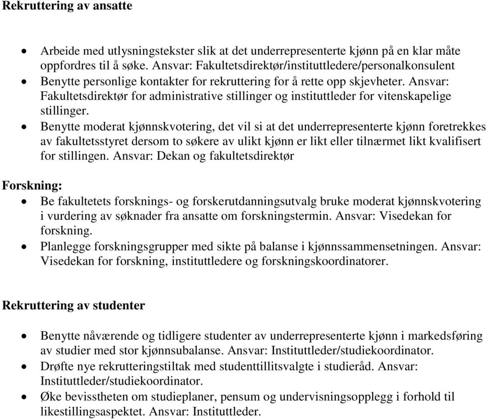 Ansvar: Fakultetsdirektør for administrative stillinger og instituttleder for vitenskapelige stillinger.