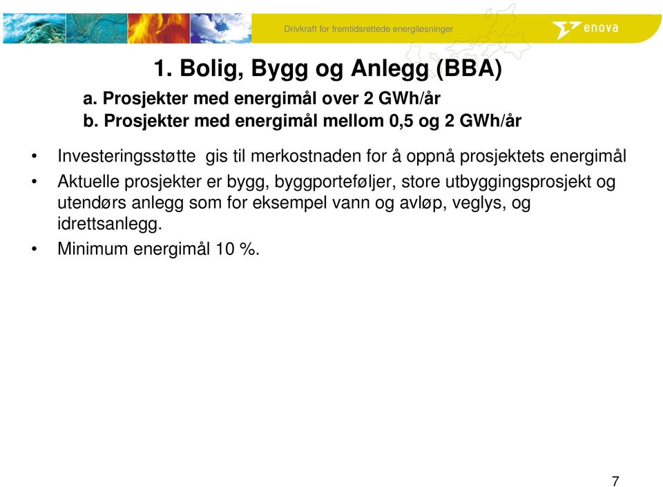 å oppnå prosjektets energimål Aktuelle prosjekter er bygg, byggporteføljer, store