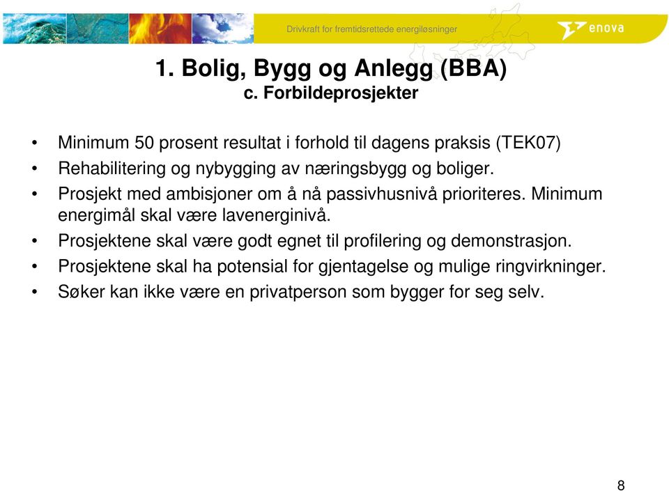 næringsbygg og boliger. Prosjekt med ambisjoner om å nå passivhusnivå prioriteres.