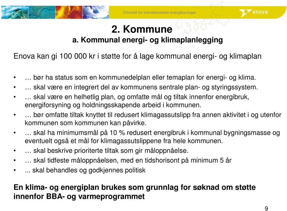 skal være en helhetlig plan, og omfatte mål og tiltak innenfor energibruk, energiforsyning og holdningsskapende arbeid i kommunen.