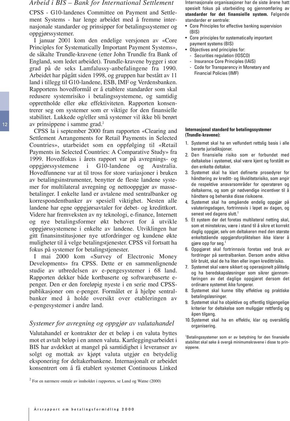 I januar 2001 kom den endelige versjonen av «Core Principles for Systematically Important Payment Systems», de såkalte Trundle-kravene (etter John Trundle fra Bank of England, som ledet arbeidet).