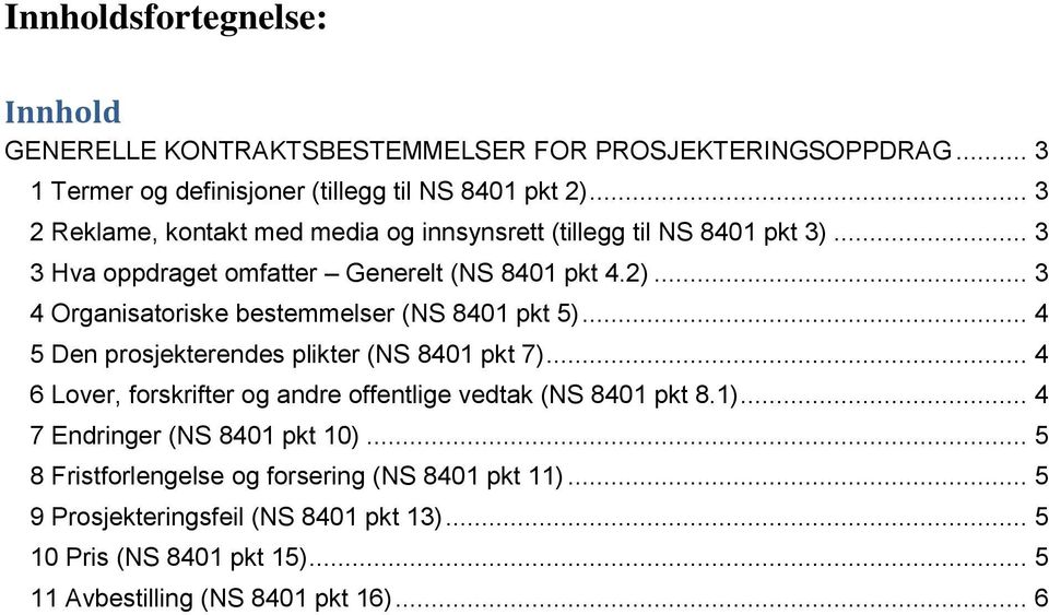 .. 3 4 Organisatoriske bestemmelser (NS 8401 pkt 5)... 4 5 Den prosjekterendes plikter (NS 8401 pkt 7).