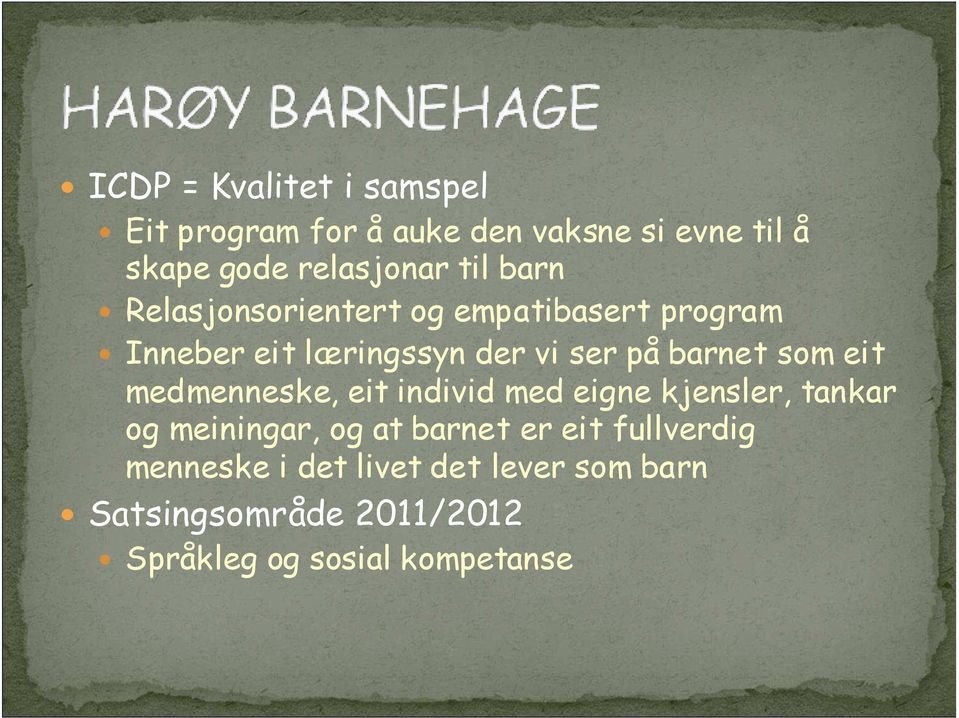 som eit medmenneske, eit individ med eigne kjensler, tankar og meiningar, og at barnet er eit