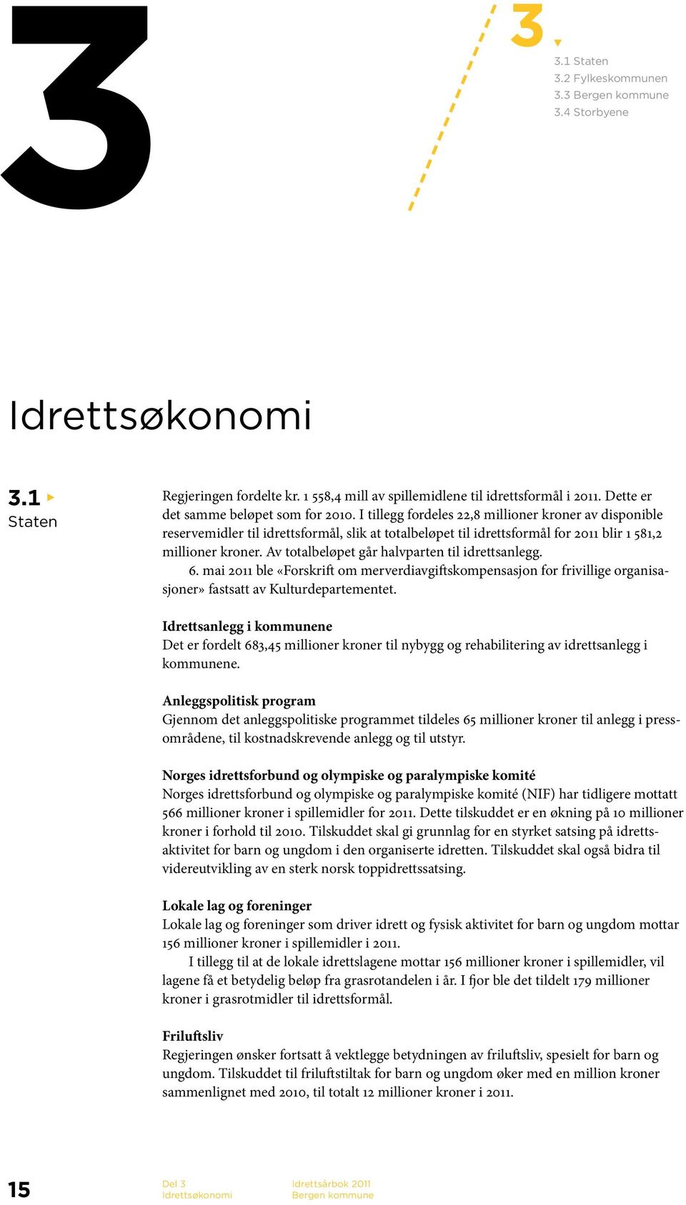 Av totalbeløpet går halvparten til idrettsanlegg. 6. mai 2011 ble «Forskrift om merverdiavgiftskompensasjon for frivillige organisasjoner» fastsatt av Kulturdepartementet.