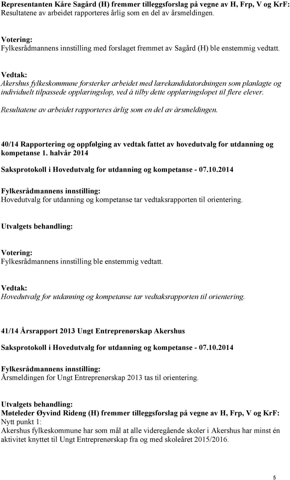 Vedtak: Akershus fylkeskommune forsterker arbeidet med lærekandidatordningen som planlagte og individuelt tilpassede opplæringsløp, ved å tilby dette opplæringsløpet til flere elever.