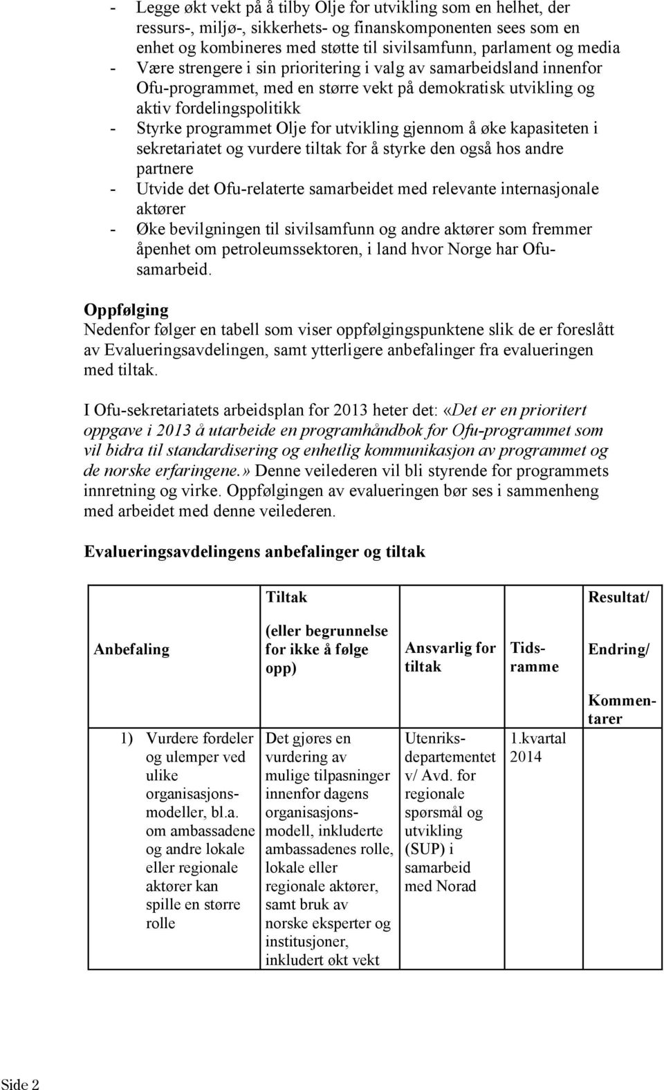 for å styrke den så hos andre partnere - Utvide det Ofu-relaterte et med relevante internasjonale aktører - Øke bevilgningen til sivilsamfunn andre aktører som fremmer åpenhet om petroleumssektoren,