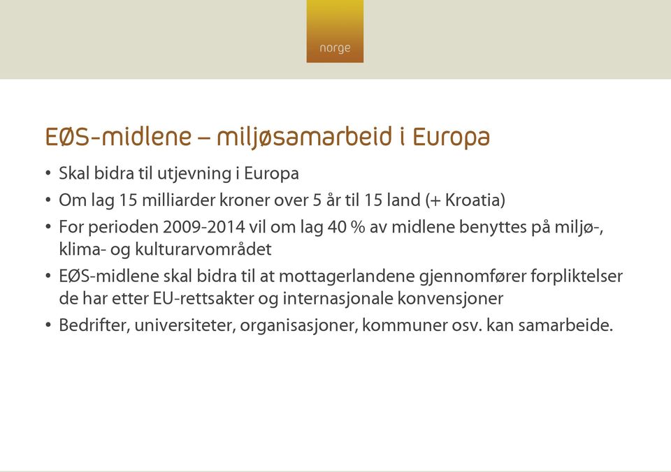 kulturarvområdet EØS-midlene skal bidra til at mottagerlandene gjennomfører forpliktelser de har etter