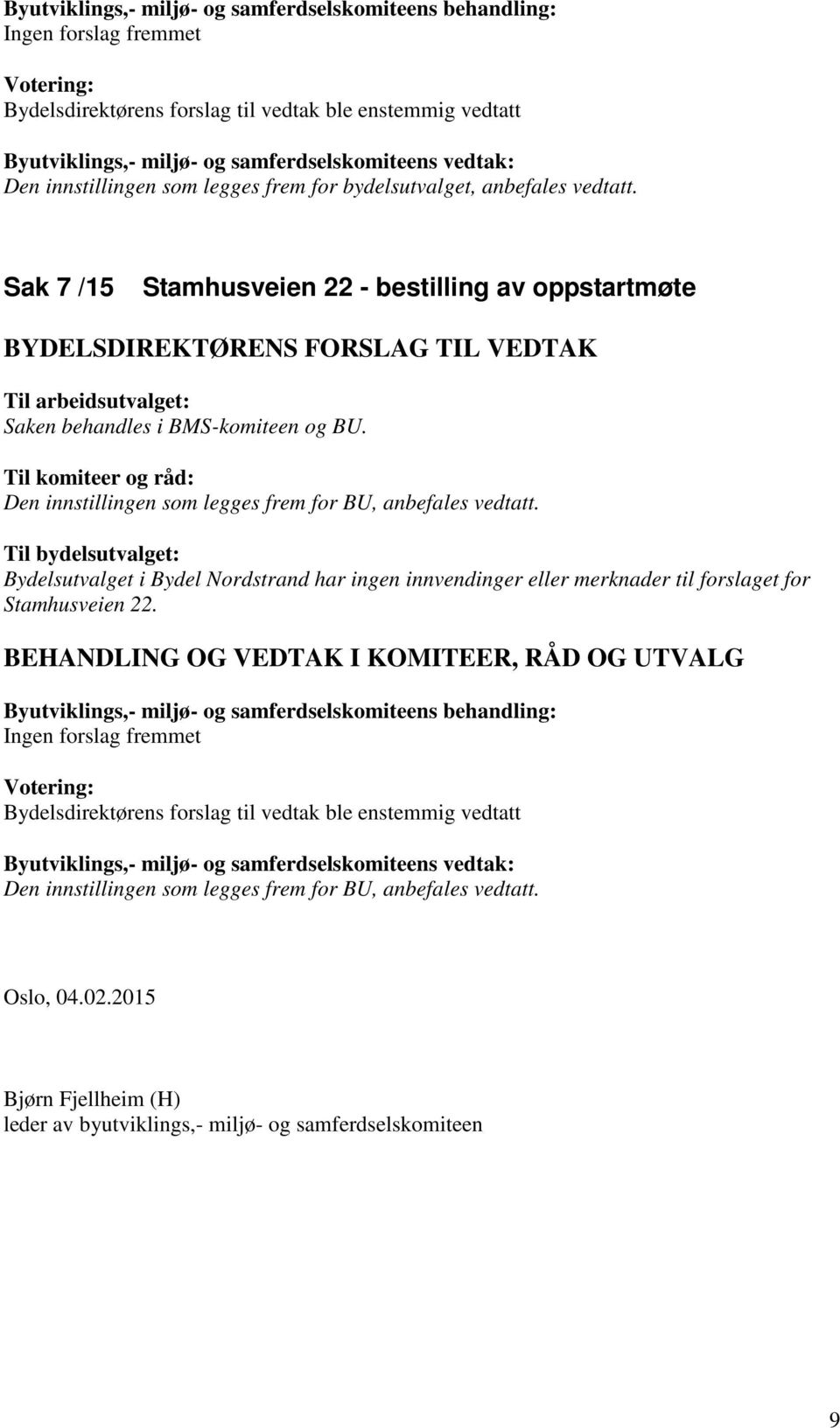 Bydelsutvalget i Bydel Nordstrand har ingen innvendinger eller merknader til forslaget for Stamhusveien 22.