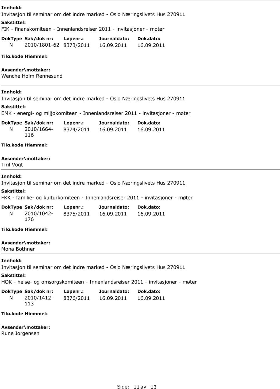 nvitasjon til seminar om det indre marked - Oslo æringslivets Hus 270911 FKK - familie- og kulturkomiteen - nnenlandsreiser 2011 - invitasjoner - møter 2010/1042-176 8375/2011 Mona Bothner