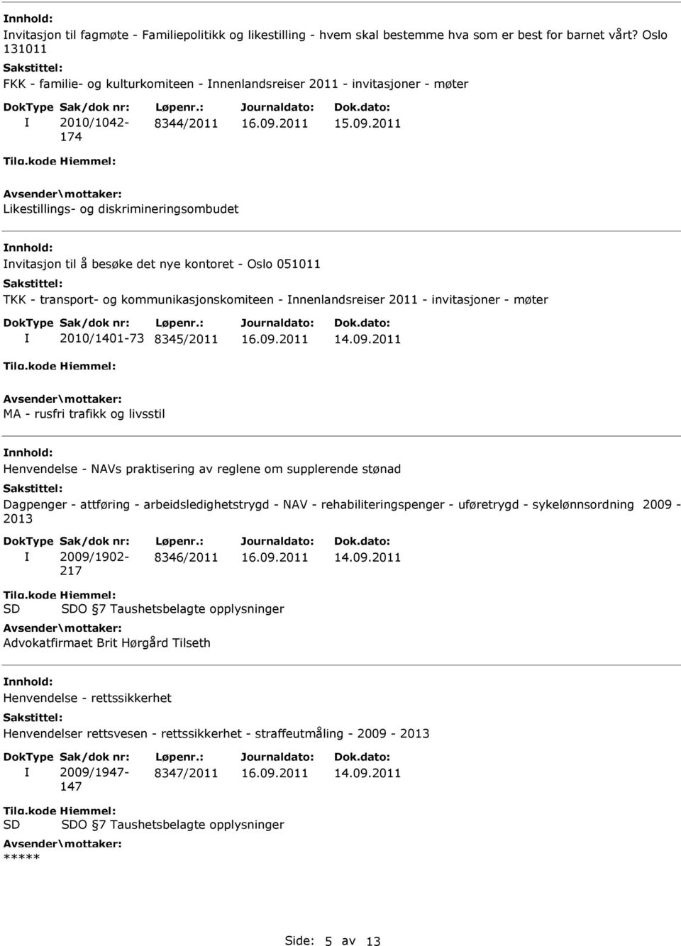 2011 Likestillings- og diskrimineringsombudet nvitasjon til å besøke det nye kontoret - Oslo 051011 TKK - transport- og kommunikasjonskomiteen - nnenlandsreiser 2011 - invitasjoner - møter