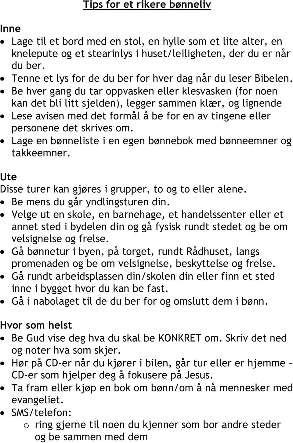 Be hver gang du tar oppvasken eller klesvasken (for noen kan det bli litt sjelden), legger sammen klær, og lignende Lese avisen med det formål å be for en av tingene eller personene det skrives om.