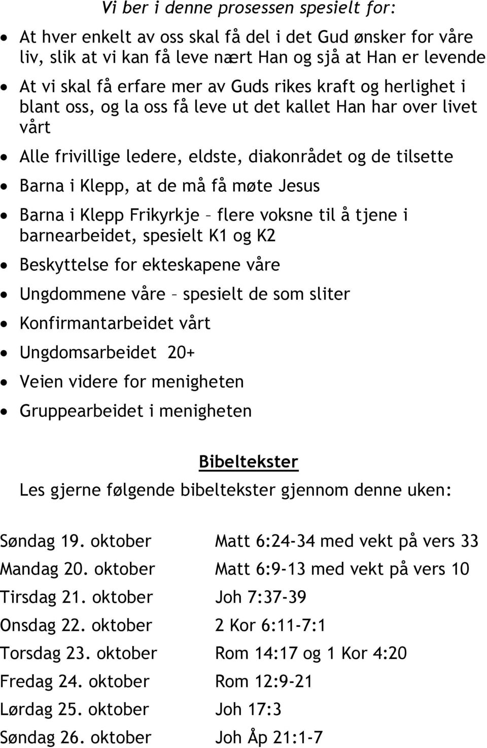 Frikyrkje flere voksne til å tjene i barnearbeidet, spesielt K1 og K2 Beskyttelse for ekteskapene våre Ungdommene våre spesielt de som sliter Konfirmantarbeidet vårt Ungdomsarbeidet 20+ Veien videre