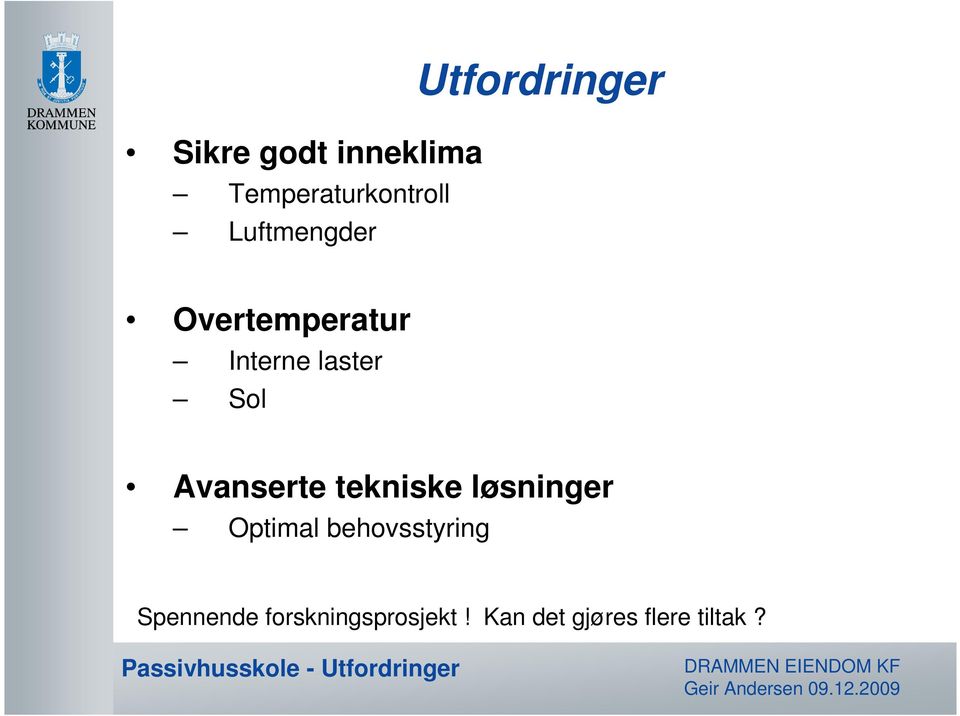 Avanserte tekniske løsninger Optimal behovsstyring