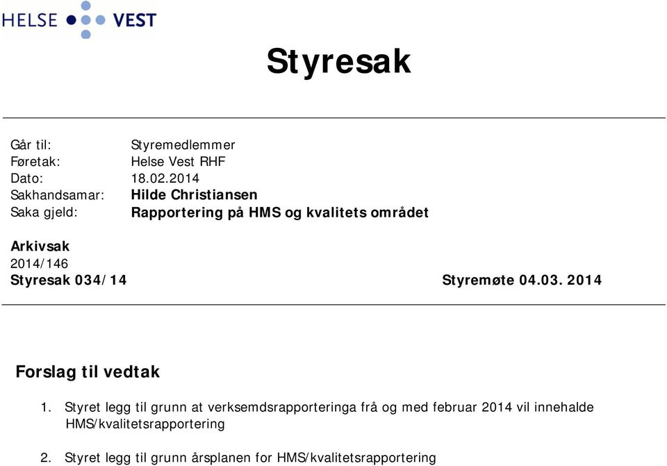 2014/146 Styresak 034/14 Styremøte 04.03. 2014 Forslag til vedtak 1.