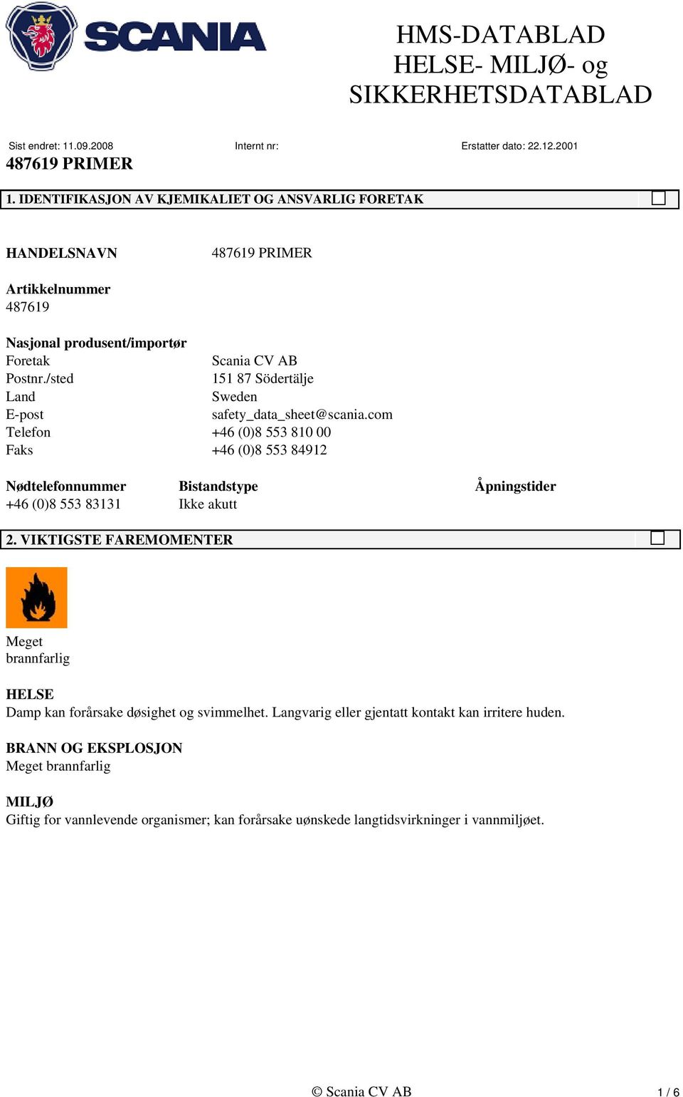 com Telefon +46 (0)8 553 810 00 Faks +46 (0)8 553 84912 Nødtelefonnummer Bistandstype Åpningstider +46 (0)8 553 83131 Ikke akutt 2.