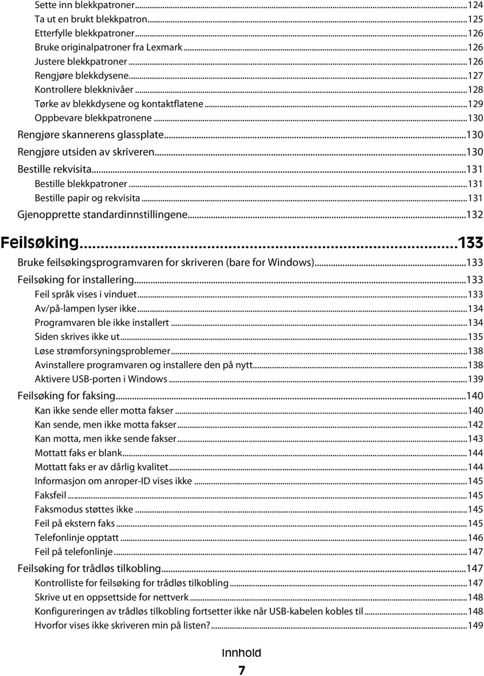 ..130 Bestille rekvisita...131 Bestille blekkpatroner...131 Bestille papir og rekvisita...131 Gjenopprette standardinnstillingene...132 Feilsøking.