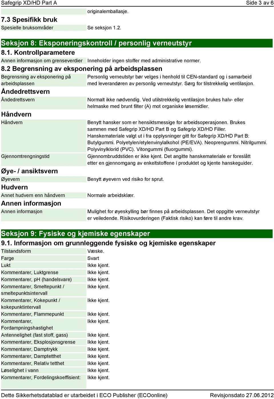 Annet hudvern enn håndvern Annen informasjon Annen informasjon Inneholder ingen stoffer med administrative normer.