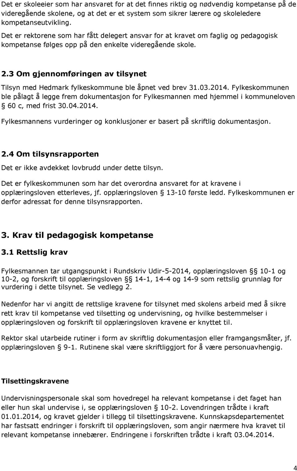 3 Om gjennomføringen av tilsynet Tilsyn med Hedmark fylkeskommune ble åpnet ved brev 31.03.2014.