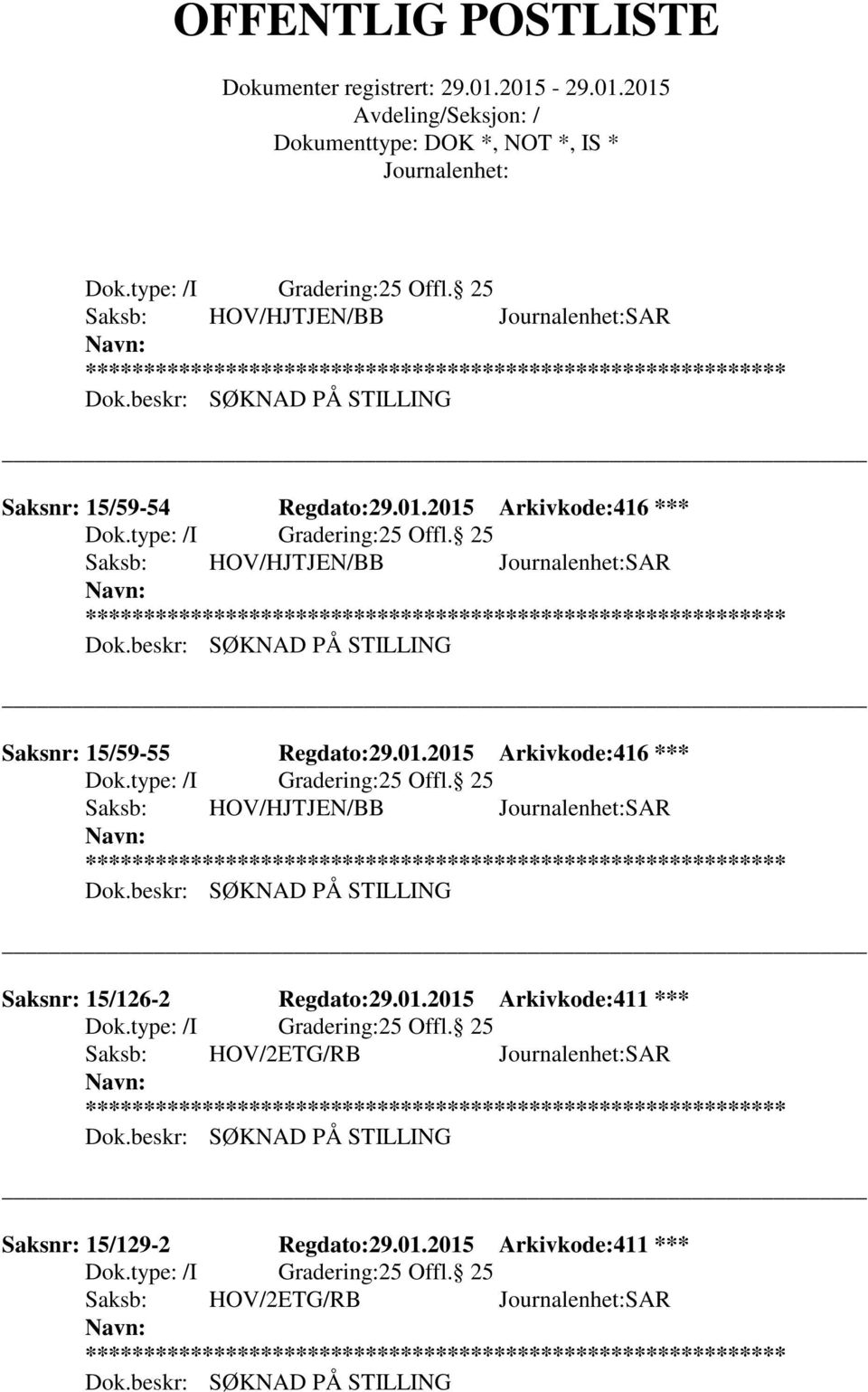 25 Saksb: HOV/HJTJEN/BB SAR Saksnr: 15/126-2 Regdato:29.01.2015 Arkivkode:411 *** 25 Offl.