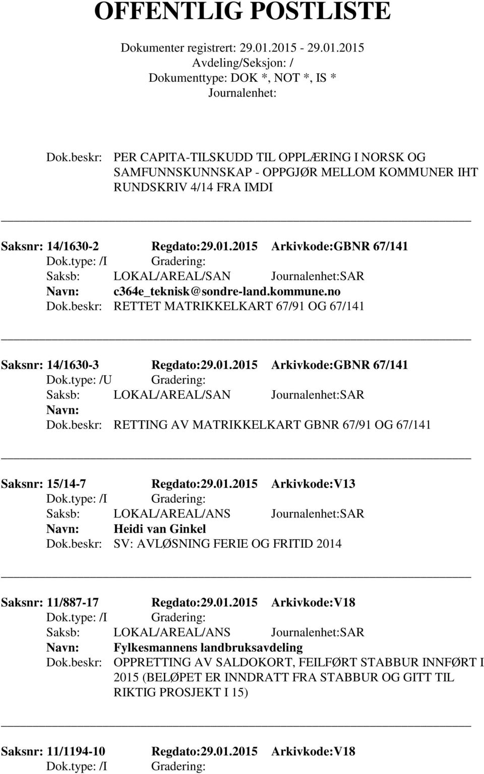 beskr: RETTING AV MATRIKKELKART GBNR 67/91 OG 67/141 Saksnr: 15/14-7 Regdato:29.01.2015 Arkivkode:V13 Saksb: LOKAL/AREAL/ANS SAR Heidi van Ginkel Dok.