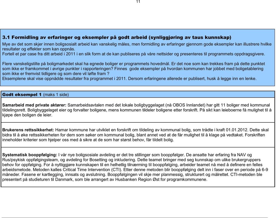 Fortell et par case fra ditt arbeid i 2011 i en slik form at de kan publiseres på våre nettsider og presenteres til programmets oppdragsgivere.