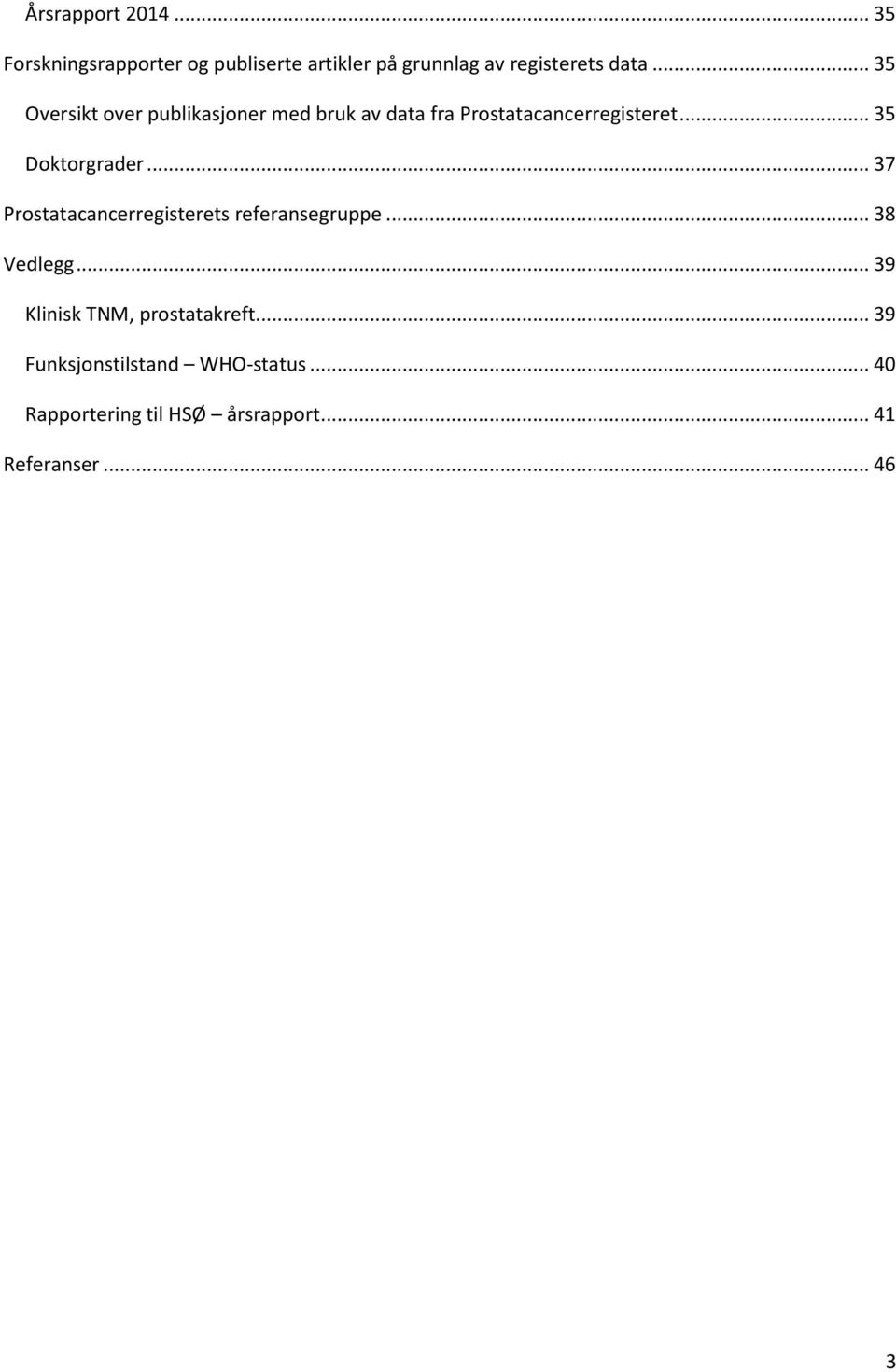 .. 37 Prostatacancerregisterets referansegruppe... 38 Vedlegg... 39 Klinisk TNM, prostatakreft.