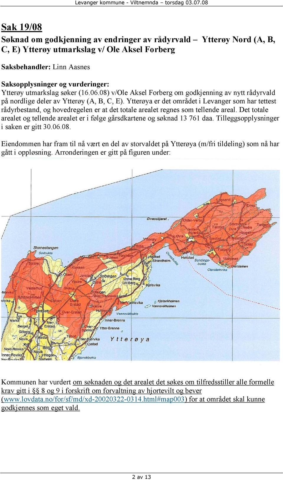 Ytterøya er det området i Levanger som har tettest rådyrbestand, og hovedregelen er at det totale arealet regnes som tellende areal.