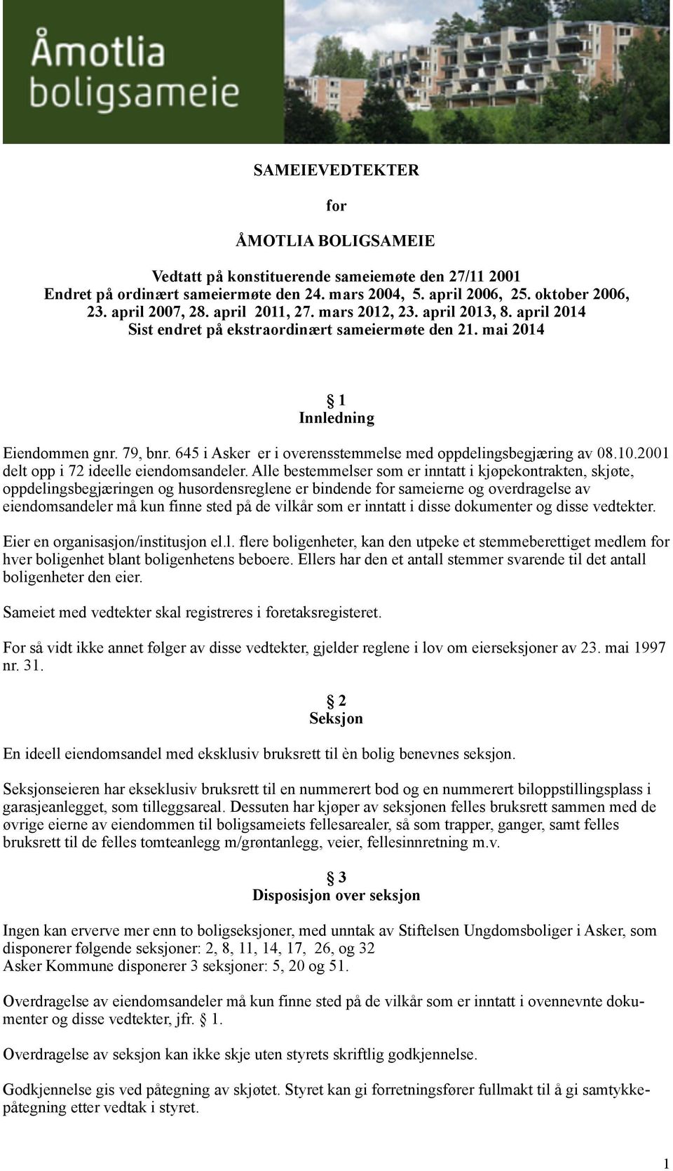 645 i Asker er i overensstemmelse med oppdelingsbegjæring av 08.10.2001 delt opp i 72 ideelle eiendomsandeler.