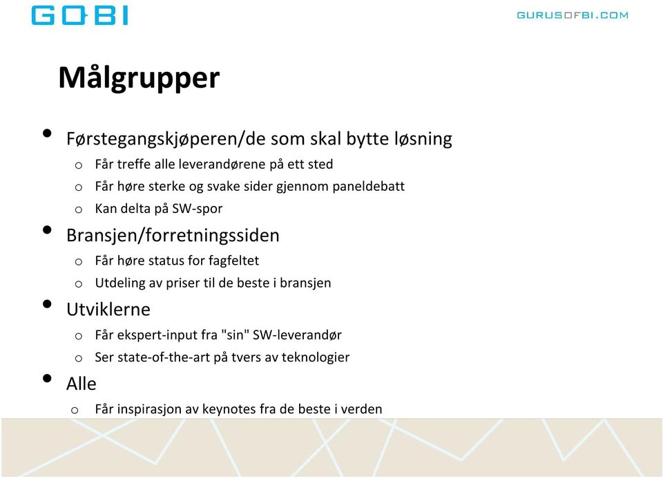 status for fagfeltet o Utdeling av priser til de beste i bransjen Utviklerne o Får ekspert-input fra "sin"