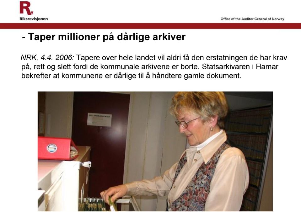 har krav på, rett og slett fordi de kommunale arkivene er borte.