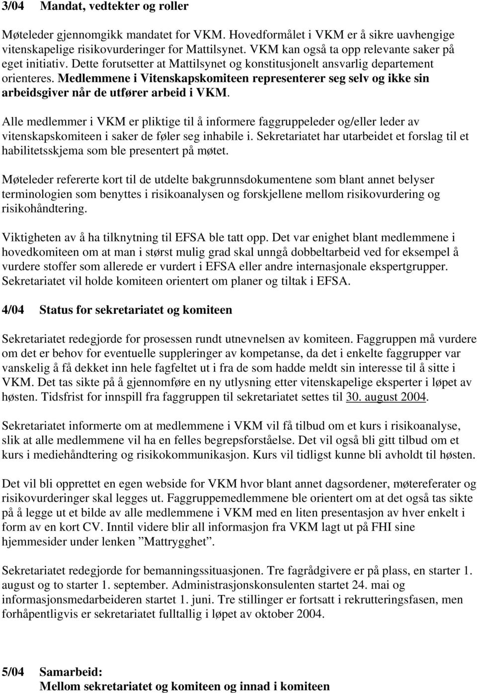 Medlemmene i Vitenskapskomiteen representerer seg selv og ikke sin arbeidsgiver når de utfører arbeid i VKM.