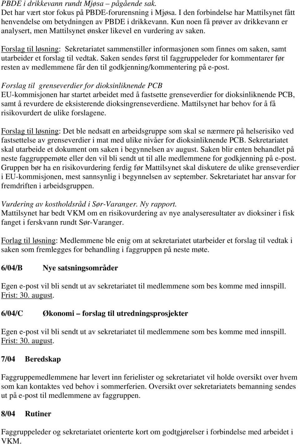 Forslag til løsning: Sekretariatet sammenstiller informasjonen som finnes om saken, samt utarbeider et forslag til vedtak.