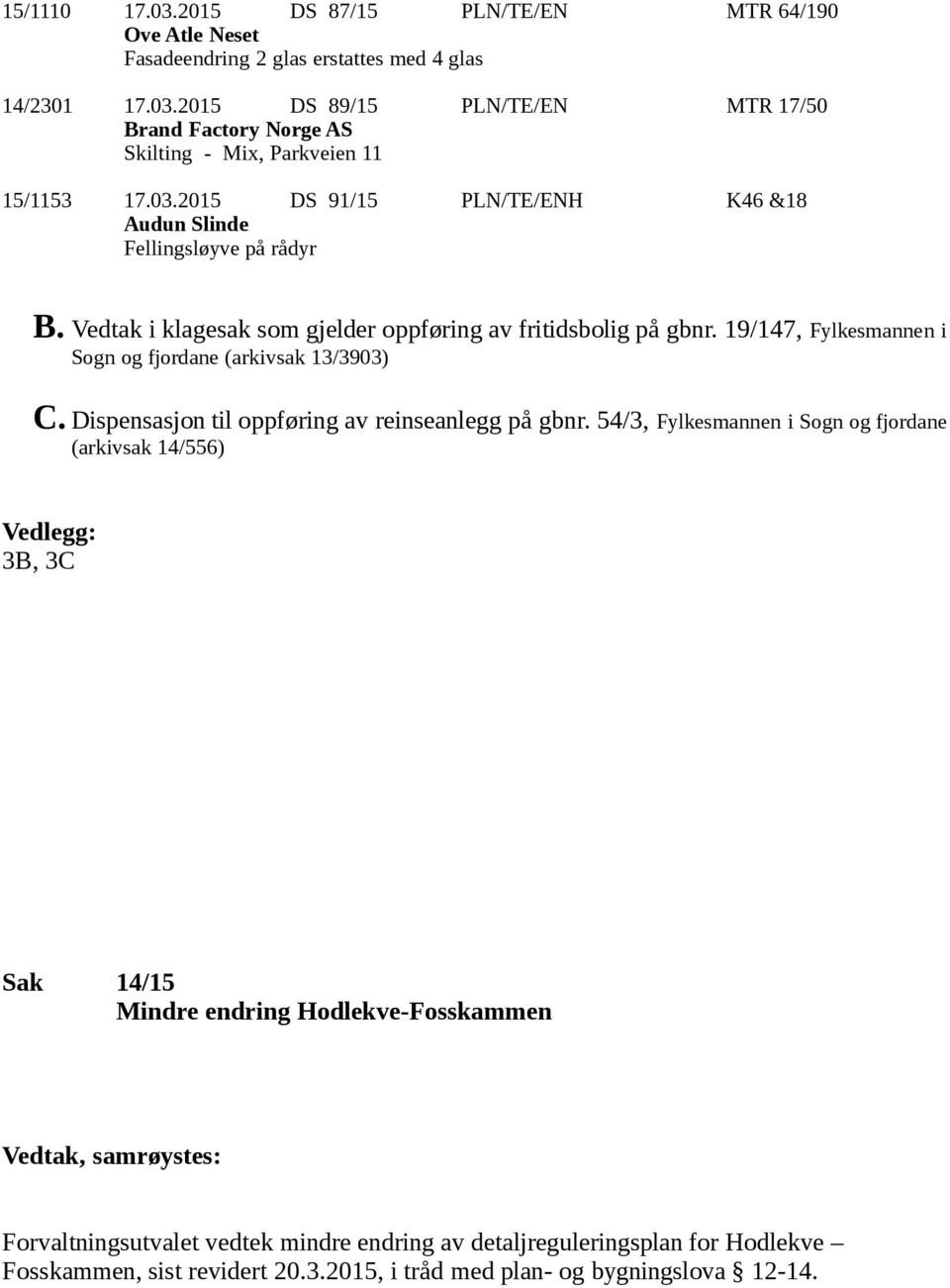 19/147, Fylkesmannen i Sogn og fjordane (arkivsak 13/3903) C. Dispensasjon til oppføring av reinseanlegg på gbnr.
