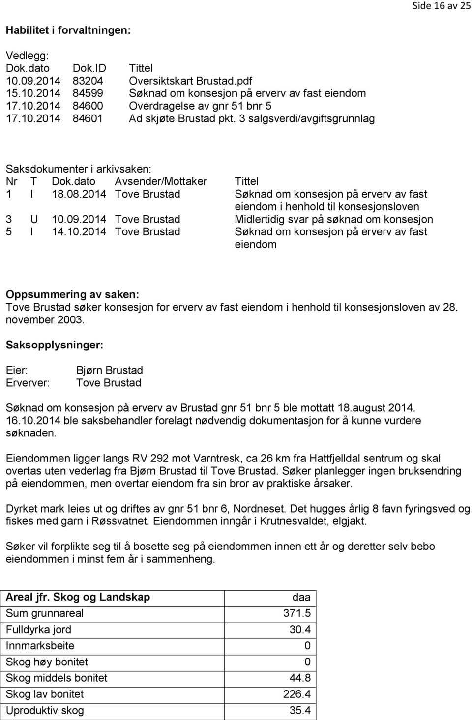 2014 Tove Brustad Søknad om konsesjon på erverv av fast eiendom i henhold til konsesjonsloven 3 U 10.