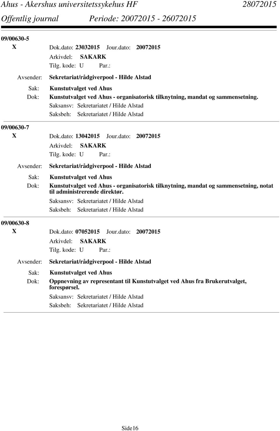 dato: 20072015 Sekretariat/rådgiverpool - Hilde Alstad Kunstutvalget ved Ahus Kunstutvalget ved Ahus - organisatorisk tilknytning, mandat og sammensetning, notat til administrerende direktør.