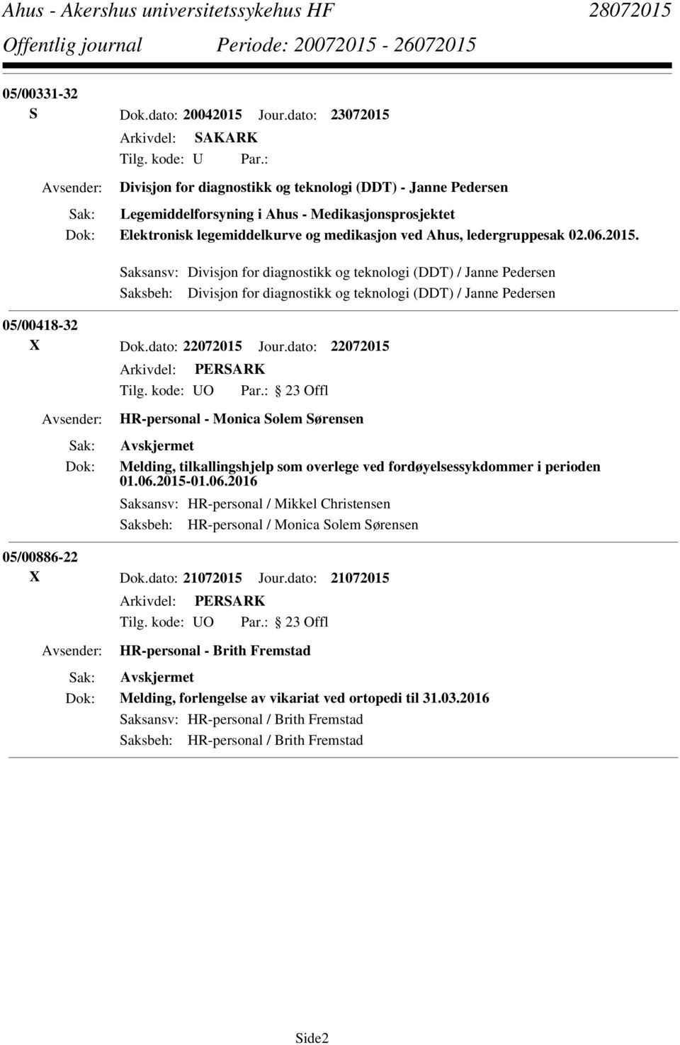 2015. Saksansv: Divisjon for diagnostikk og teknologi (DDT) / Janne Pedersen Saksbeh: Divisjon for diagnostikk og teknologi (DDT) / Janne Pedersen 05/00418-32 X Dok.dato: 22072015 Jour.