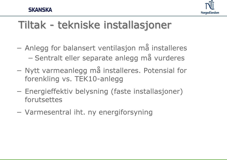 må installeres. Potensial for forenkling vs.