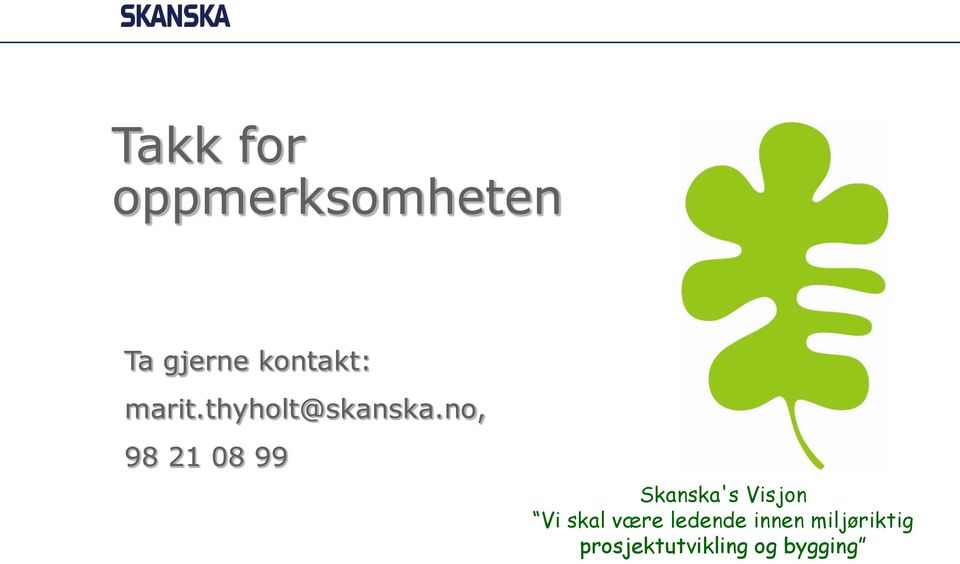 no, 98 21 08 99 Skanska's Visjon Vi skal være