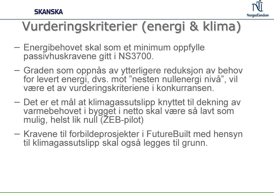 mot nesten nullenergi nivå, vil være et av vurderingskriteriene i konkurransen.