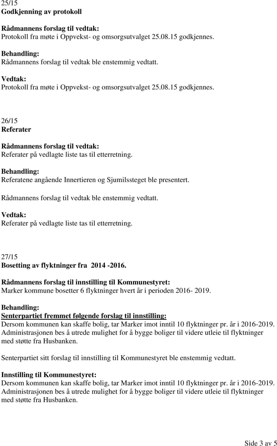 Rådmannens forslag til innstilling til Kommunestyret: Marker kommune bosetter 6 flyktninger hvert år i perioden 2016-2019.