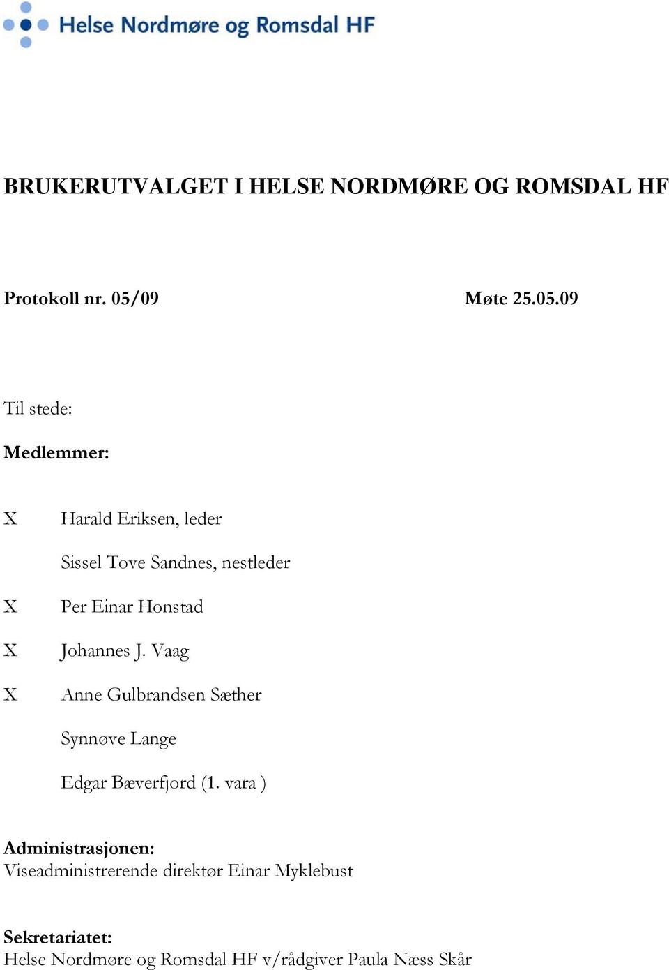09 Til stede: Medlemmer: X Harald Eriksen, leder Sissel Tove Sandnes, nestleder X X X Per Einar
