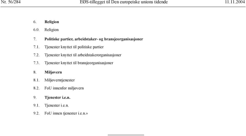 Tjenester knyttet til arbeidstakerorganisasjoner 7.3. Tjenester knyttet til bransjeorganisasjoner 8.