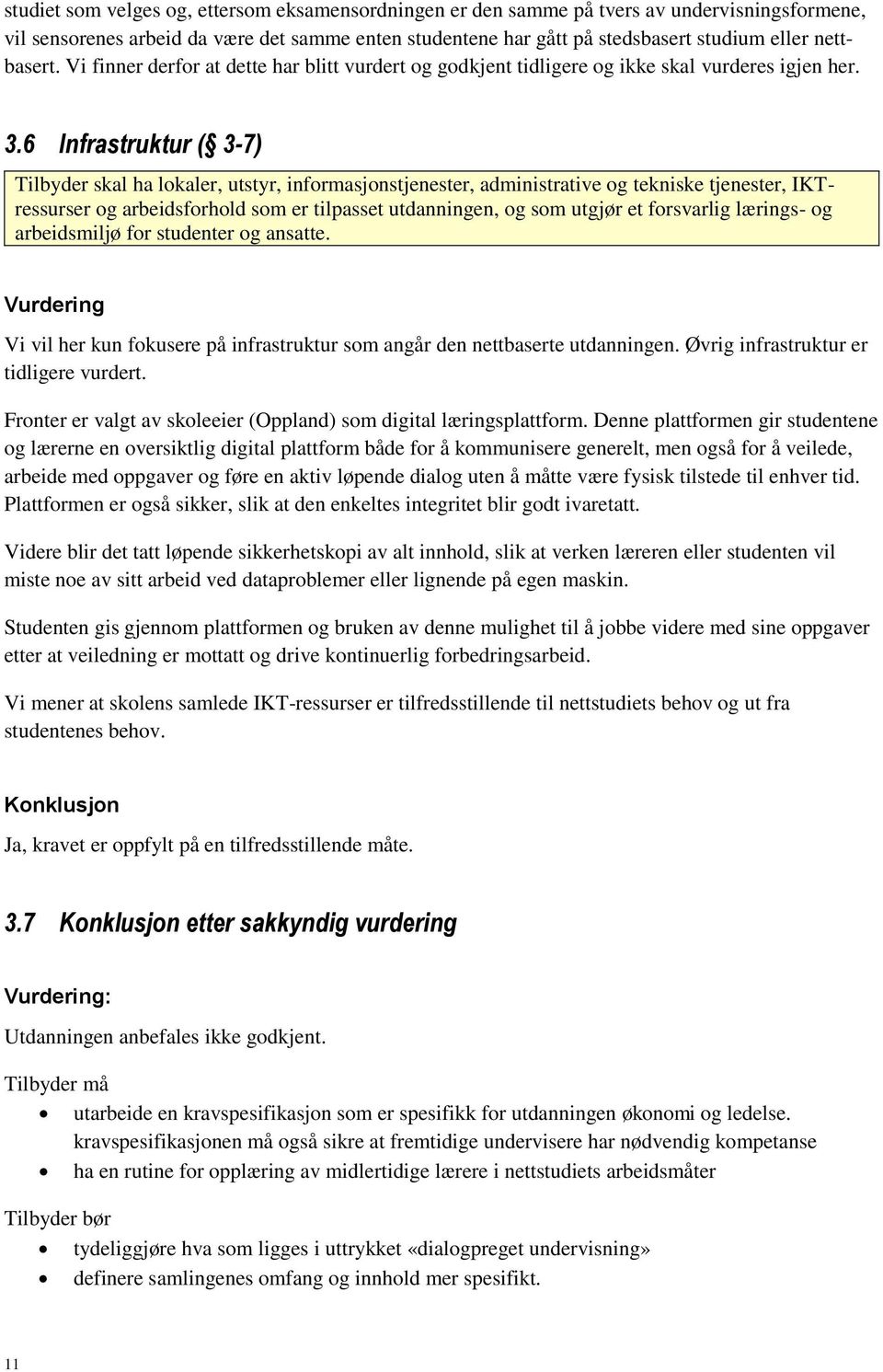 6 Infrastruktur ( 3-7) Tilbyder skal ha lokaler, utstyr, informasjonstjenester, administrative og tekniske tjenester, IKTressurser og arbeidsforhold som er tilpasset utdanningen, og som utgjør et