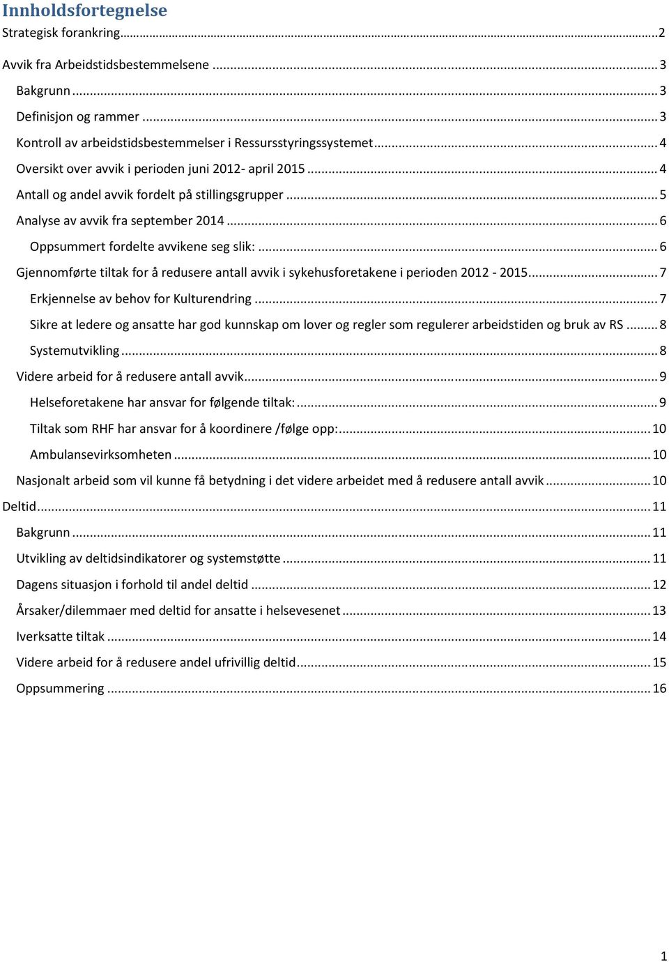 .. 6 Gjennomførte tiltak for å redusere antall avvik i sykehusforetakene i perioden 2012-2015... 7 Erkjennelse av behov for Kulturendring.