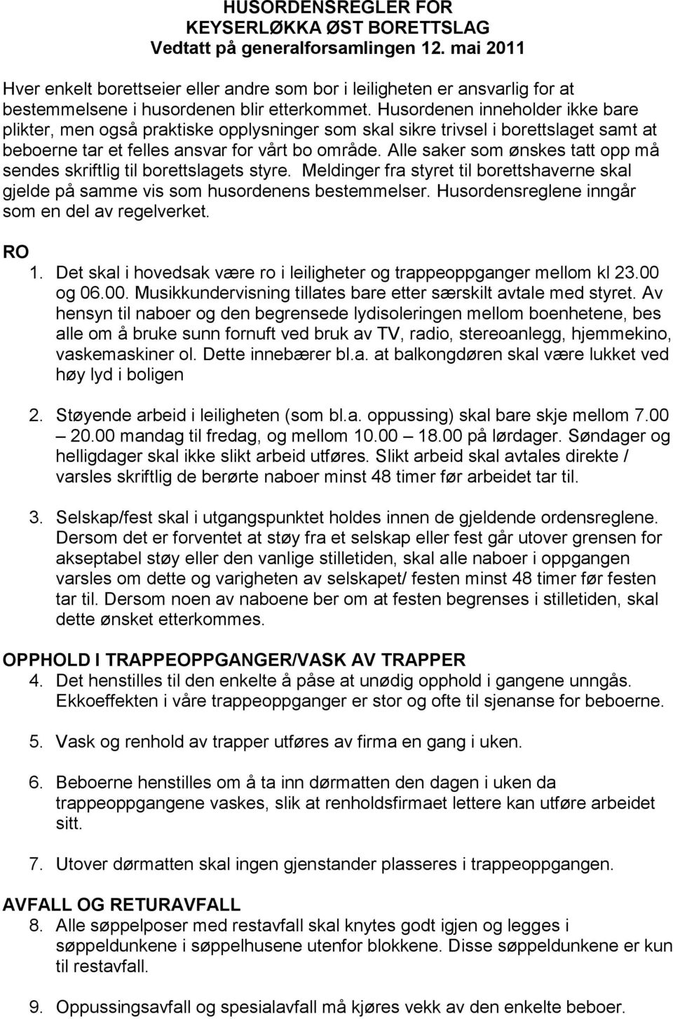 Husordenen inneholder ikke bare plikter, men også praktiske opplysninger som skal sikre trivsel i borettslaget samt at beboerne tar et felles ansvar for vårt bo område.